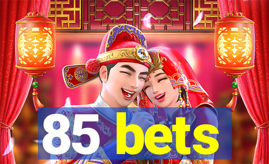 85 bets